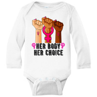 Her Body Her Right Her Choice Pro-choice Feminist Long Sleeve Baby Bodysuit | Artistshot