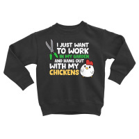 I Just Want To Work In Garden And Hang Out With My Chickens T Shirt Toddler Sweatshirt | Artistshot