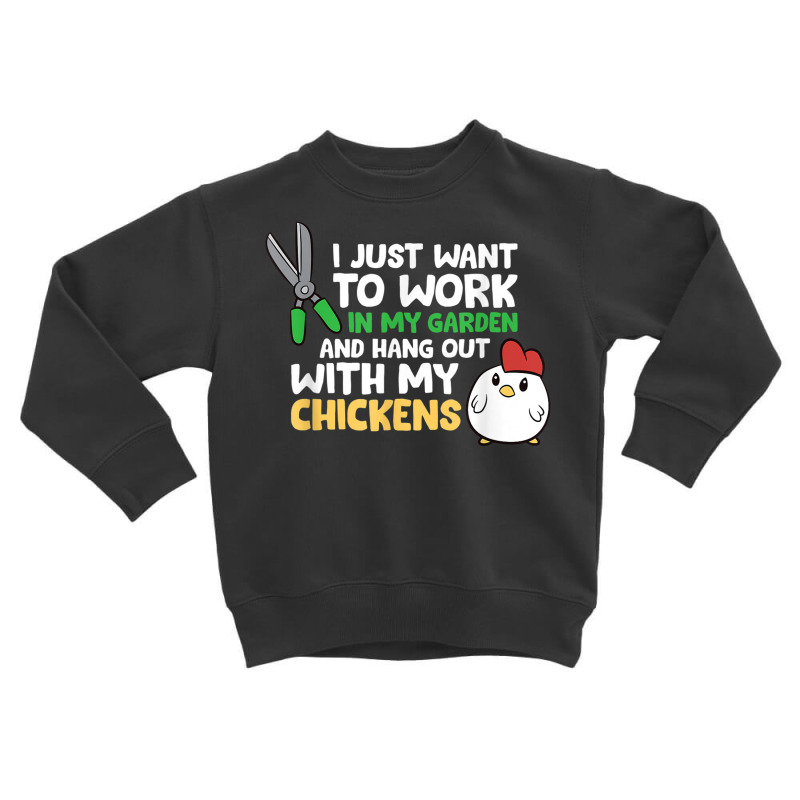 I Just Want To Work In Garden And Hang Out With My Chickens T Shirt Toddler Sweatshirt by cm-arts | Artistshot