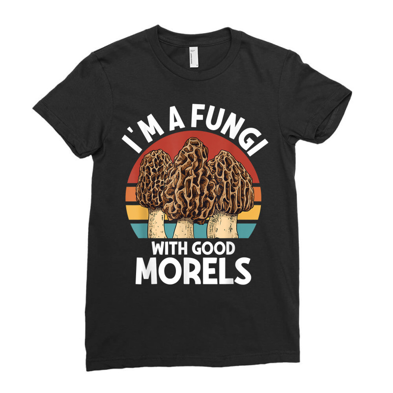 I'm A Fungi With Morels Foraging Mushroom Hunter Mycology T Shirt Ladies Fitted T-Shirt by cm-arts | Artistshot