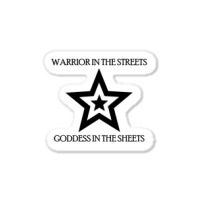 Warrior In The Streets, Goddess In The Sheets Sticker | Artistshot