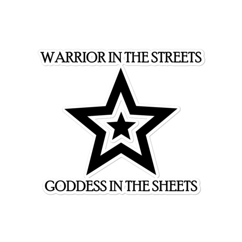 Warrior In The Streets, Goddess In The Sheets Sticker | Artistshot