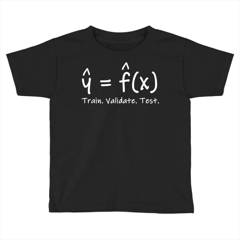 Machine Learning Train Validate Test Stats & Data Science T Shirt Toddler T-shirt by cm-arts | Artistshot