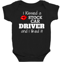 Dirt Track Racing I Kissed A Stock Car Driver And I Liked It T Shirt Baby Bodysuit | Artistshot