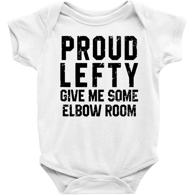 Proud Lefty Give Me Some Elbow Room Funny Baby Bodysuit by Diamond Tees | Artistshot