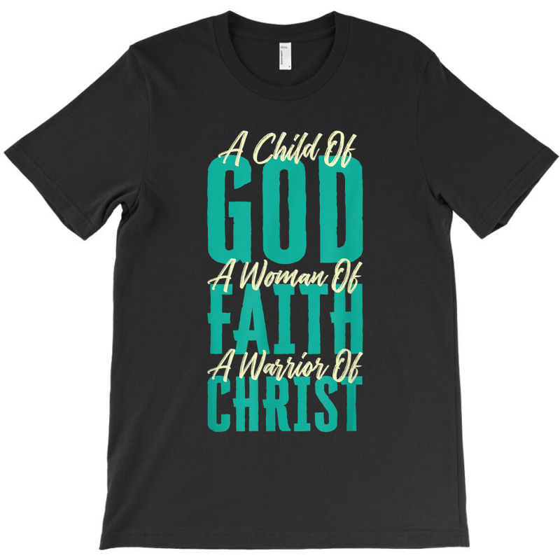 A Child Of God A Woman Of Faith A Warrior Of Christ Jesus T-shirt | Artistshot