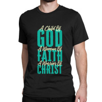 A Child Of God A Woman Of Faith A Warrior Of Christ Jesus Classic T-shirt | Artistshot