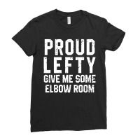 Proud Lefty Give Me Some Elbow Room Funny Ladies Fitted T-shirt | Artistshot