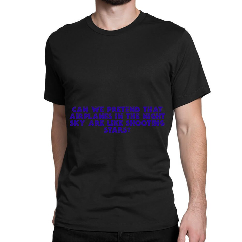 Mordetwi - Can We Pretend That Airplanes In The Night Sky Are Like Sho Classic T-shirt | Artistshot