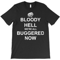 Womens Funny Britain, Bloody Hell We're All Buggered Now, British V Ne T-shirt | Artistshot