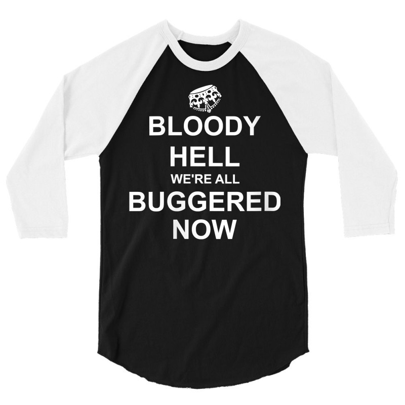 Womens Funny Britain, Bloody Hell We're All Buggered Now, British V Ne 3/4 Sleeve Shirt | Artistshot