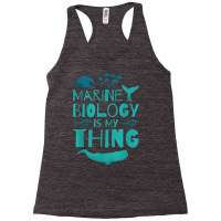 Marine Biology Is My Thing, Marine Biologist T Shirt Racerback Tank | Artistshot