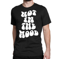 Not In The Mood , Emotion Mood Aesthetic Photography Trendy Pullover H Classic T-shirt | Artistshot