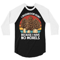 Mushroom Hunt Morels Foraging Mushroom Foraging Mycology T Shirt 3/4 Sleeve Shirt | Artistshot