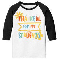 Thankful For My Student Kindergarten Teacher Daily T Shirt Youth 3/4 Sleeve | Artistshot