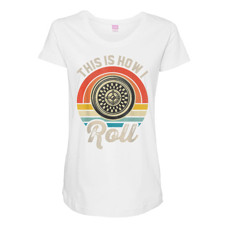 Retro Roulette Player This Is How I Roll Casino T Shirt Maternity Scoop Neck T-shirt by cm-arts | Artistshot