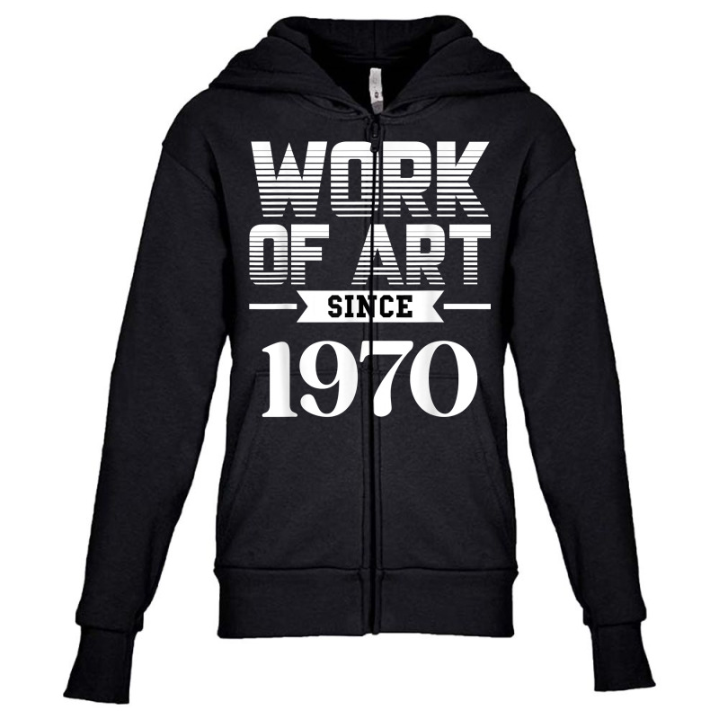 Work Of Art Since 1970 T Shirt Youth Zipper Hoodie by cm-arts | Artistshot