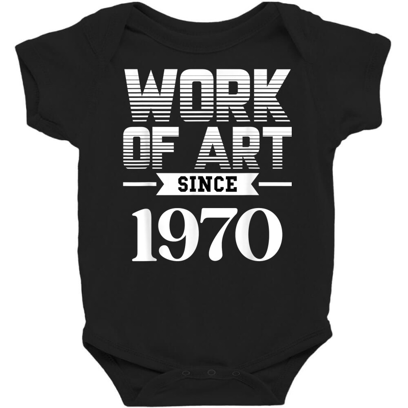 Work Of Art Since 1970 T Shirt Baby Bodysuit by cm-arts | Artistshot