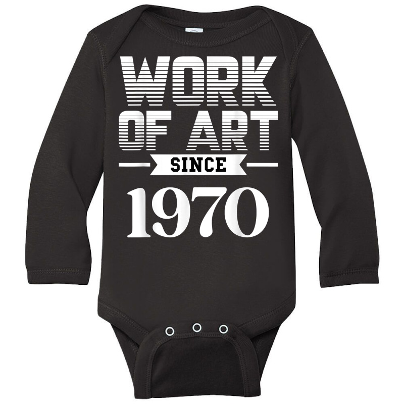 Work Of Art Since 1970 T Shirt Long Sleeve Baby Bodysuit by cm-arts | Artistshot