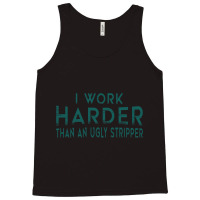 I Work Harder Than An Ugly Stripper Funny Clubs Blue Tank Top | Artistshot