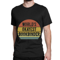 Bookbinder   World's Okayest Bookbinder Classic T-shirt | Artistshot