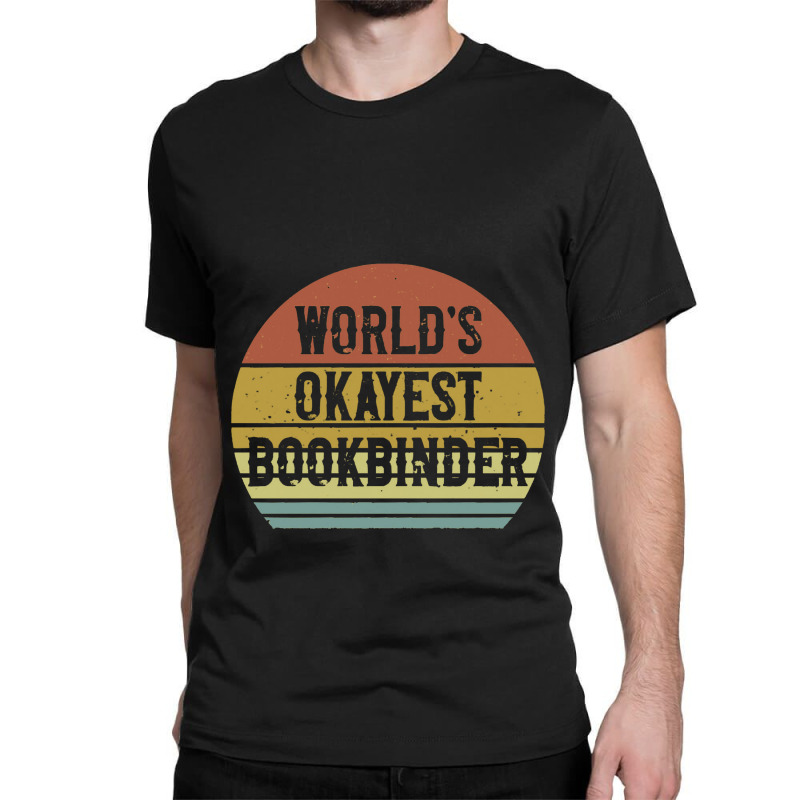 Bookbinder   World's Okayest Bookbinder Classic T-shirt by salamansik | Artistshot