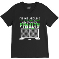 I'm Not Arguing I'm Just Explaining Why It Penalty Hockey T Shirt V-neck Tee | Artistshot