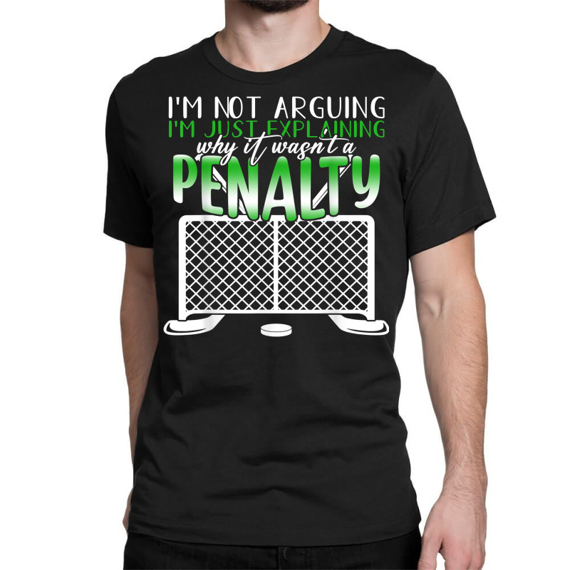 I'm Not Arguing I'm Just Explaining Why It Penalty Hockey T Shirt Classic T-shirt by cm-arts | Artistshot