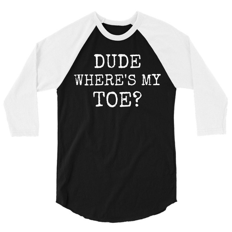 Toe Amputee Funny Humor Prosthetic Amputation Joke Gifts 3/4 Sleeve Shirt by DevynGiorgio | Artistshot