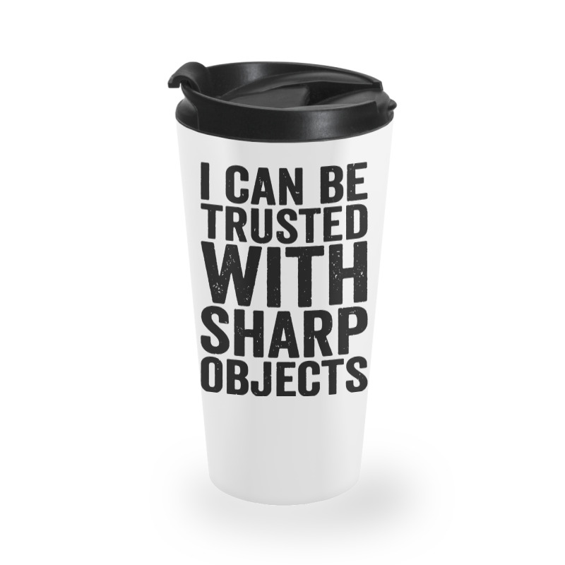 I Can Be Trusted With Objects Travel Mug | Artistshot