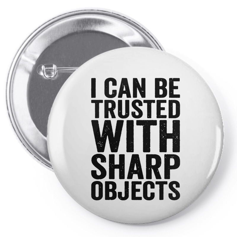 I Can Be Trusted With Objects Pin-back Button | Artistshot