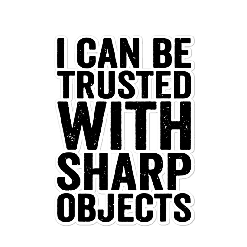 I Can Be Trusted With Objects Sticker | Artistshot