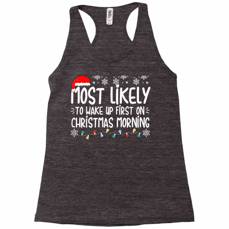 Most Likely To Wake Up First On Christmas Morning Xmas Light T Shirt Racerback Tank by cm-arts | Artistshot