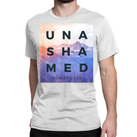 Unashamed Shirt, Romans 116 Shirt, Unashamed Tour Shirt T Shirt Classic T-shirt | Artistshot