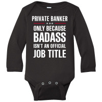 Private Banker Because Badass Isn't A Job Title Bridal Gift Long Sleeve Baby Bodysuit | Artistshot