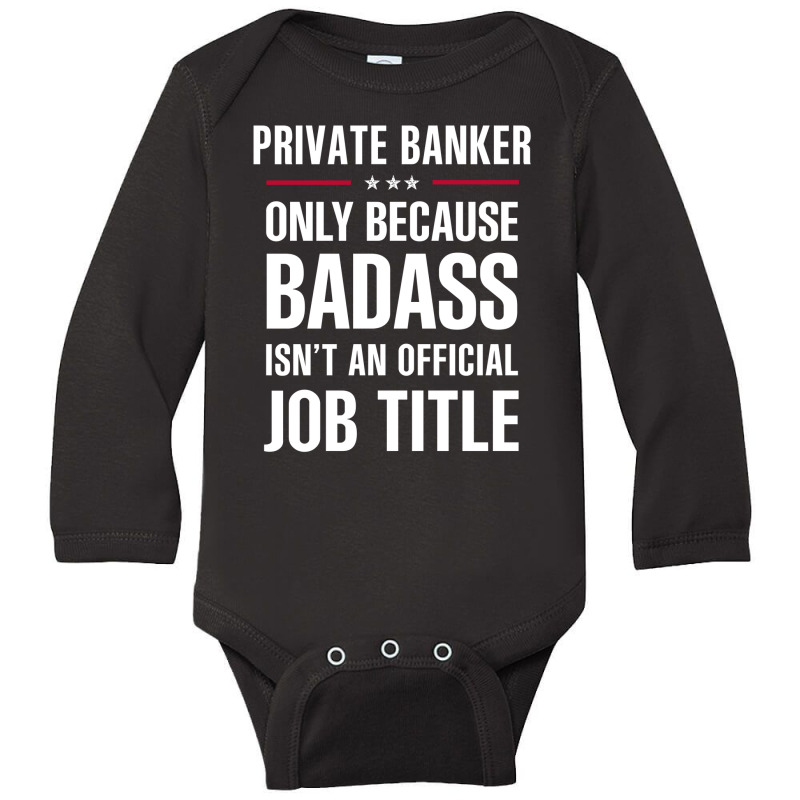 Private Banker Because Badass Isn't A Job Title Bridal Gift Long Sleeve Baby Bodysuit by thanchashop | Artistshot