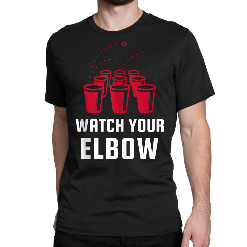 Watch Your Elbow Funny Party Beer Pong Tank Top Classic T-shirt by cm-arts | Artistshot