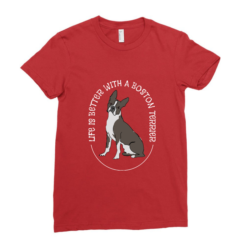 Boston Terrier Life Is Better With A Boston Ladies Fitted T-Shirt by salamansik | Artistshot