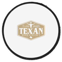 State Of Texas Raised Texan Native Boutique T Shirt Round Patch | Artistshot