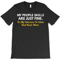 My People Skills Are Fine My Tolerance To Idiots Needs Work T-shirt | Artistshot