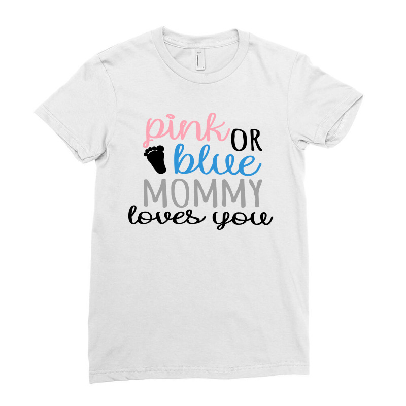 Pink Or Blue Mommy Loves You Ladies Fitted T-Shirt by honeysuckle | Artistshot