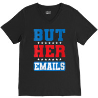 Womens But Her Emails Hillary Usa Flag Funny Memes But Her Emails V Ne V-neck Tee | Artistshot