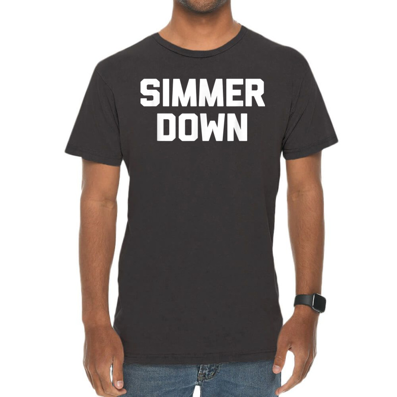 Simmer Down Funny Saying Sarcastic Novelty Humor Vintage T-shirt | Artistshot