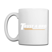 Trust A Bro Coffee Mug | Artistshot