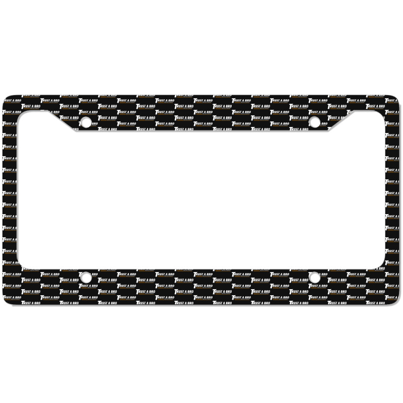 Trust A Bro License Plate Frame | Artistshot