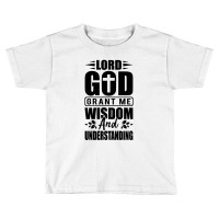 God Grant Me Wisdom  And Understanding Toddler T-shirt | Artistshot