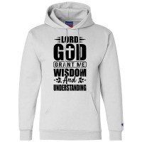 God Grant Me Wisdom  And Understanding Champion Hoodie | Artistshot