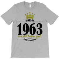 Vintage 1963 And Still Looking Good T-shirt | Artistshot