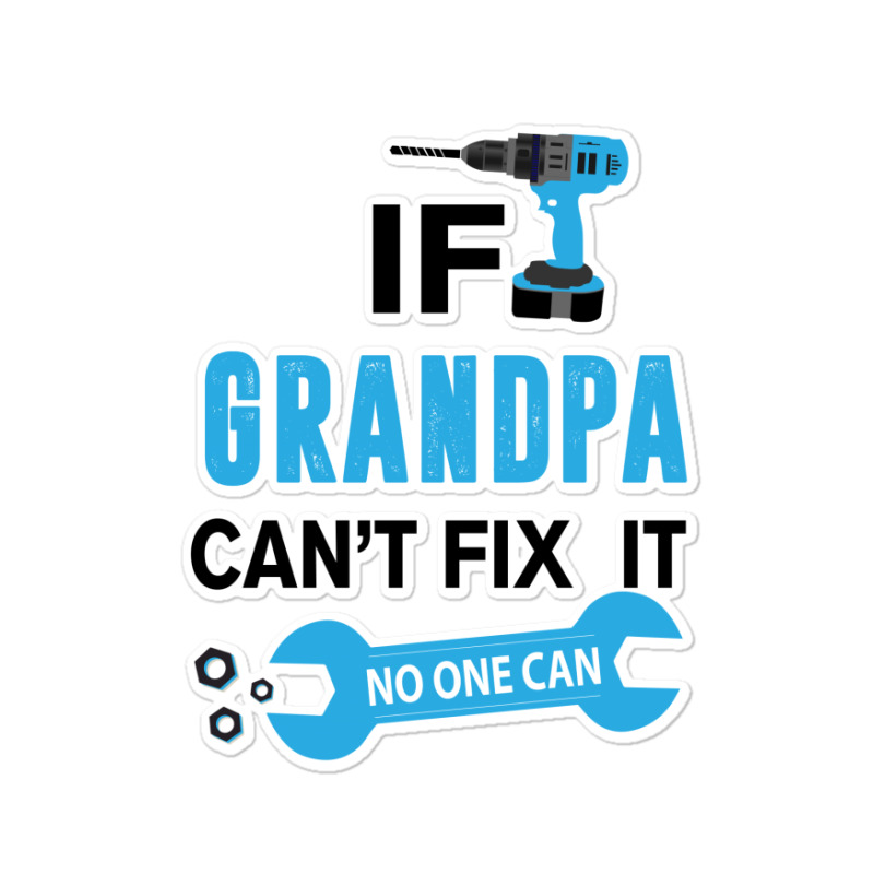 If Grandpa Can't Fix It No One Can Sticker | Artistshot