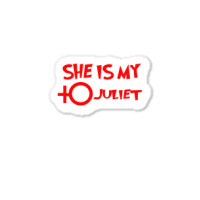 She Is My Juliet Sticker | Artistshot